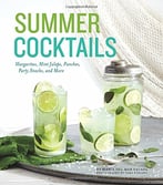 Summer Cocktails: Margaritas, Mint Juleps, Punches, Party Snacks, And More