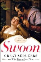 Swoon: Great Seducers And Why Women Love Them