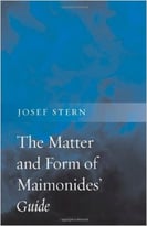 The Matter And Form Of Maimonides’ Guide