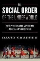 The Social Order Of The Underworld: How Prison Gangs Govern The American Penal System