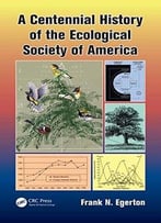 A Centennial History Of The Ecological Society Of America
