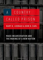 A Country Called Prison: Mass Incarceration And The Making Of A New Nation