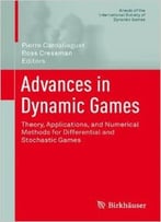 Advances In Dynamic Games: Theory, Applications, And Numerical Methods For Differential And Stochastic Games