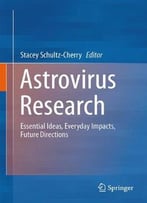 Astrovirus Research: Essential Ideas, Everyday Impacts, Future Directions