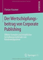 Der Wertschöpfungsbeitrag Von Corporate Publishing: Effekte Formaler Und Inhaltlicher Gestaltungsmerkmale Von Kundenmagazinen‎
