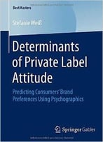 Determinants Of Private Label Attitude: Predicting Consumers’ Brand Preferences Using Psychographics