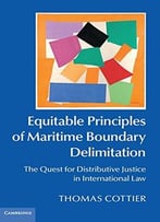 Equitable Principles Of Maritime Boundary Delimitation: The Quest For Distributive Justice In International Law