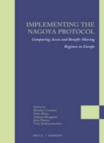 Implementing The Nagoya Protocol: Comparing Access And Benefit-Sharing Regimes In Europe
