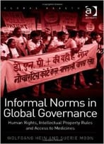 Informal Norms In Global Governance: Human Rights, Intellectual Property Rules And Access To Medicines