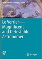 Le Verrier – Magnificent And Detestable Astronomer