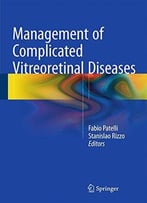 Management Of Complicated Vitreoretinal Diseases