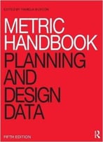 Metric Handbook: Planning And Design Data, 5 Edition