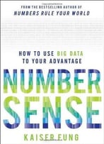 Numbersense: How To Use Big Data To Your Advantage