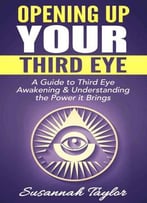 Opening Up Your Third Eye: A Guide To Third Eye Awakening & Understanding The Power It Brings