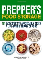 Prepper’S Food Storage: 101 Easy Steps To Affordably Stock A Life-Saving Supply Of Food