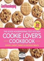 The Good Housekeeping Test Kitchen Cookie Lover’S Cookbook: Gooey, Chewy, Sweet & Luscious Treats