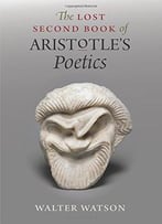 The Lost Second Book Of Aristotle’S Poetics
