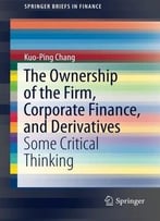 The Ownership Of The Firm, Corporate Finance, And Derivatives: Some Critical Thinking