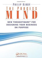 The Process Mind: New Thoughtware For Designing Your Business On Purpose