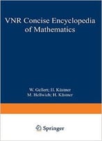 The Vnr Concise Encyclopedia Of Mathematics By W. Gellert