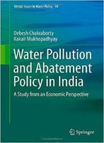 Water Pollution And Abatement Policy In India: A Study From An Economic Perspective