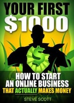 Your First $1000 – How To Start An Online Business That Actually Makes Money