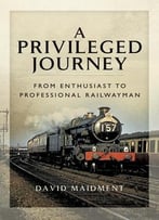 A Privileged Journey: From Enthusiast To Professional Railwayman