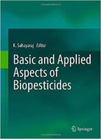 Basic And Applied Aspects Of Biopesticides
