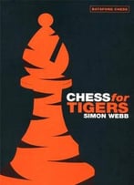 Chess For Tigers (Batsford Chess Book) By Simon Webb