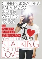 Confessions Of A Paparazzo: Some Call It Stalking, I Call It Love