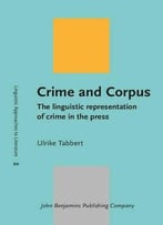 Crime And Corpus: The Linguistic Representation Of Crime In The Press