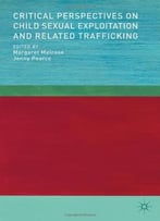 Critical Perspectives On Child Sexual Exploitation And Related Trafficking