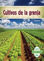 Cultivos De La Granja / Crops On The Farm (En La Granja / On The Farm) (Spanish Edition) By Teddy Borth