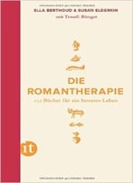 Die Romantherapie: 253 Bücher Für Ein Besseres Leben