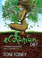 Ecotarian Diet: A Sustainable Way Of Eating For Your Body And Your Planet