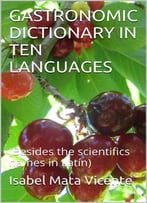 Gastronomic Dictionary In Ten Languages: (Besides The Scientifics Names In Latín)