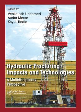 Hydraulic Fracturing Impacts And Technologies: A Multidisciplinary Perspective