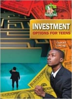 Investment Options For Teens (Teen Guide To Investing) By Tammy Gagne