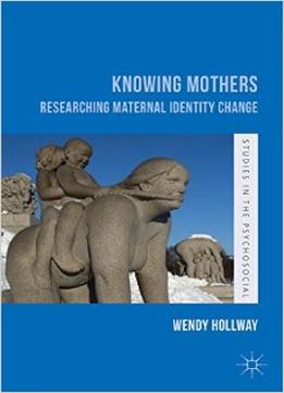 Knowing Mothers: Researching Maternal Identity Change