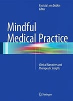 Mindful Medical Practice: Clinical Narratives And Therapeutic Insights