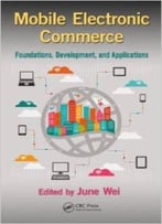 Mobile Electronic Commerce: Foundations, Development, And Applications