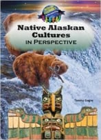 Native Alaskan Cultures In Perspective (World Cultures In Perspective) By Tammy Gagne