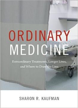 Ordinary Medicine: Extraordinary Treatments, Longer Lives, And Where To Draw The Line