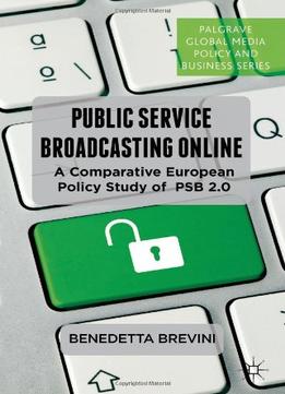 Public Service Broadcasting Online: A Comparative European Policy Study Of Psb 2.0