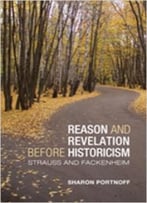Reason And Revelation Before Historicism: Strauss And Fackenheim