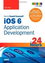 Sams Teach Yourself Ios 6 Application Development In 24 Hours