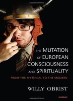 The Mutation Of European Consciousness And Spirituality: From The Mythical To The Modern