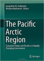 The Pacific Arctic Region: Ecosystem Status And Trends In A Rapidly Changing Environment