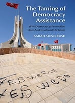 The Taming Of Democracy Assistance: Why Democracy Promotion Does Not Confront Dictators
