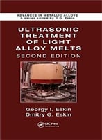 Ultrasonic Treatment Of Light Alloy Melts, Second Edition